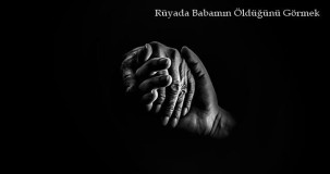 Rüyada Babamın Öldüğünü Görmek