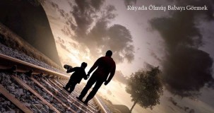 Rüyada Ölmüş Babayı Görmek